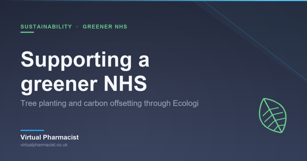 Virtual Pharmacist sustainability: tree planting and carbon offsetting through Ecologi for a greener NHS