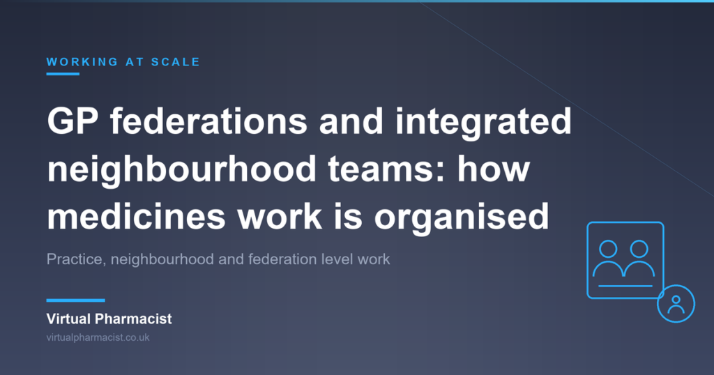 GP federations and integrated neighbourhood teams: how medicines work is organised: Practice, neighbourhood and federation level work
