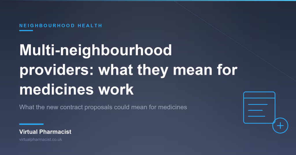 Multi-neighbourhood providers: what they mean for medicines work: What the new contract proposals could mean for medicines