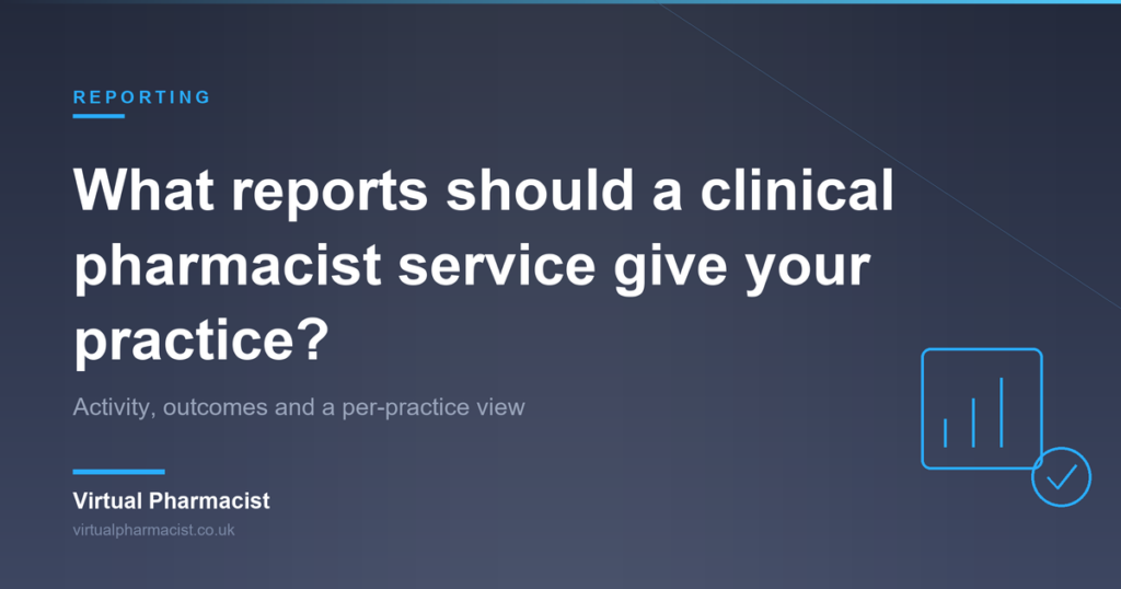What reports should a clinical pharmacist service give your practice?: Activity, outcomes and a per-practice view