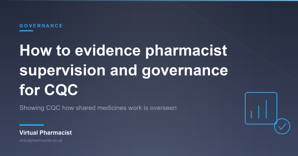 How to evidence pharmacist supervision and governance for CQC: Showing CQC how shared medicines work is overseen