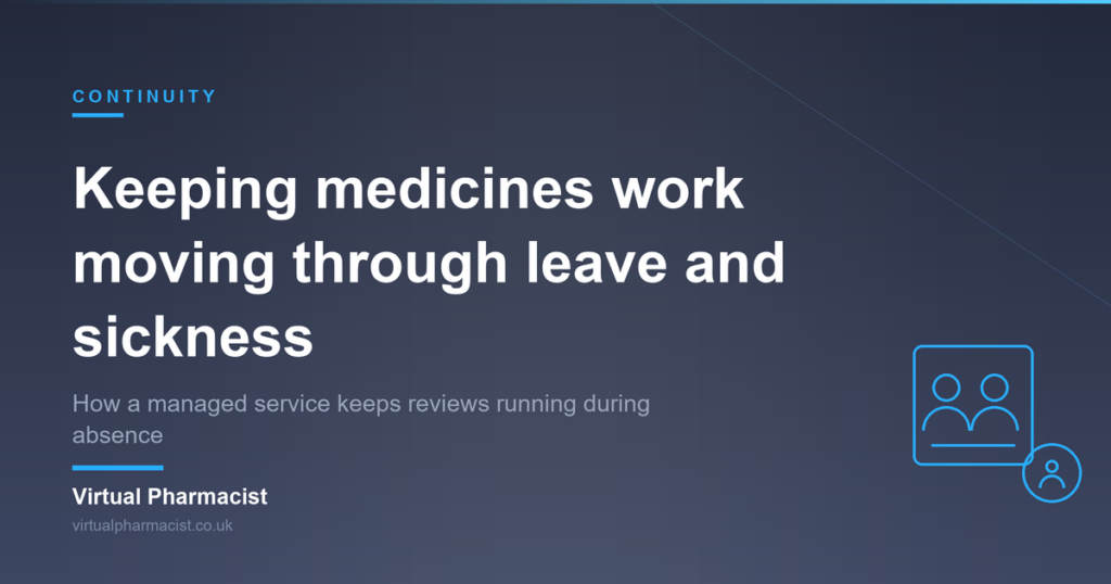 Keeping medicines work moving through leave and sickness: How a managed service keeps reviews running during absence